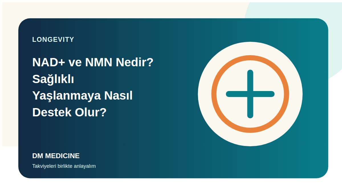 NAD+ ve NMN Nedir? Sağlıklı Yaşlanmaya Nasıl Destek Olur?